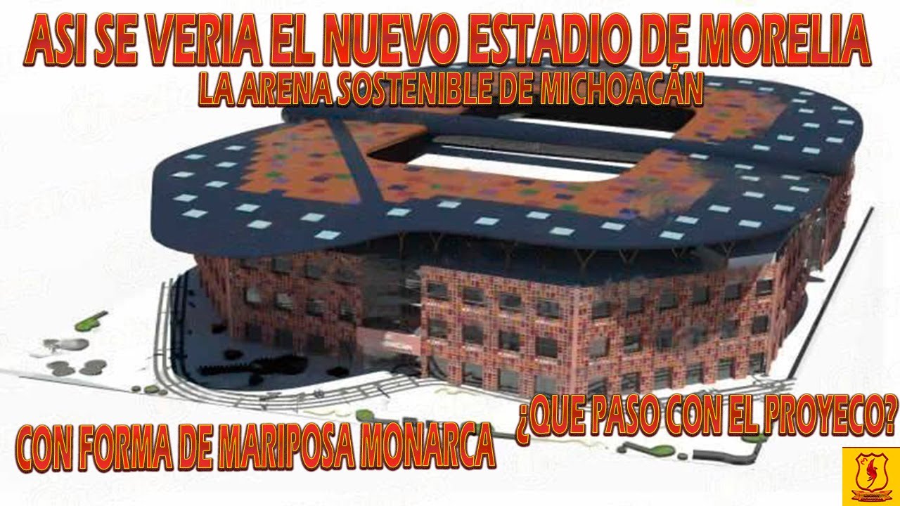 NUEVO ESTADIO EN MORELIA ASI SE VERIA LA ARENA SOSTENIBLE DE