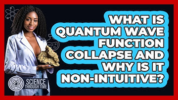 What Is Quantum Wave Function Collapse And Why Is It Non-intuitive? - Science Through Time
