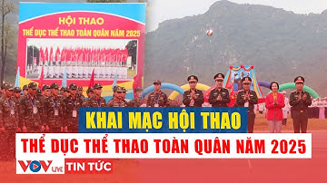 Khai mạc Hội thao thể dục thể thao toàn quân năm 2025, gần 2.700 vận động viên tham gia | VOVLive