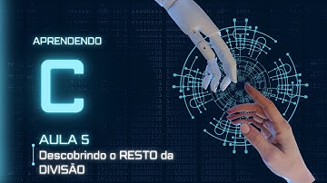 Aprendendo C : Aula 5:  Descobrindo o resto da divisão na linguagem C