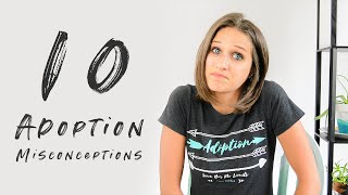 10 Adoption Misconceptions