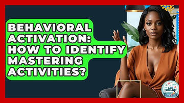 Behavioral Activation: How To Identify Mastering Activities? - CBT Toolkit