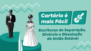 Série - Cartório é mais Fácil - Escrituras de Separação, Divórcio e Dissolução de União Estável