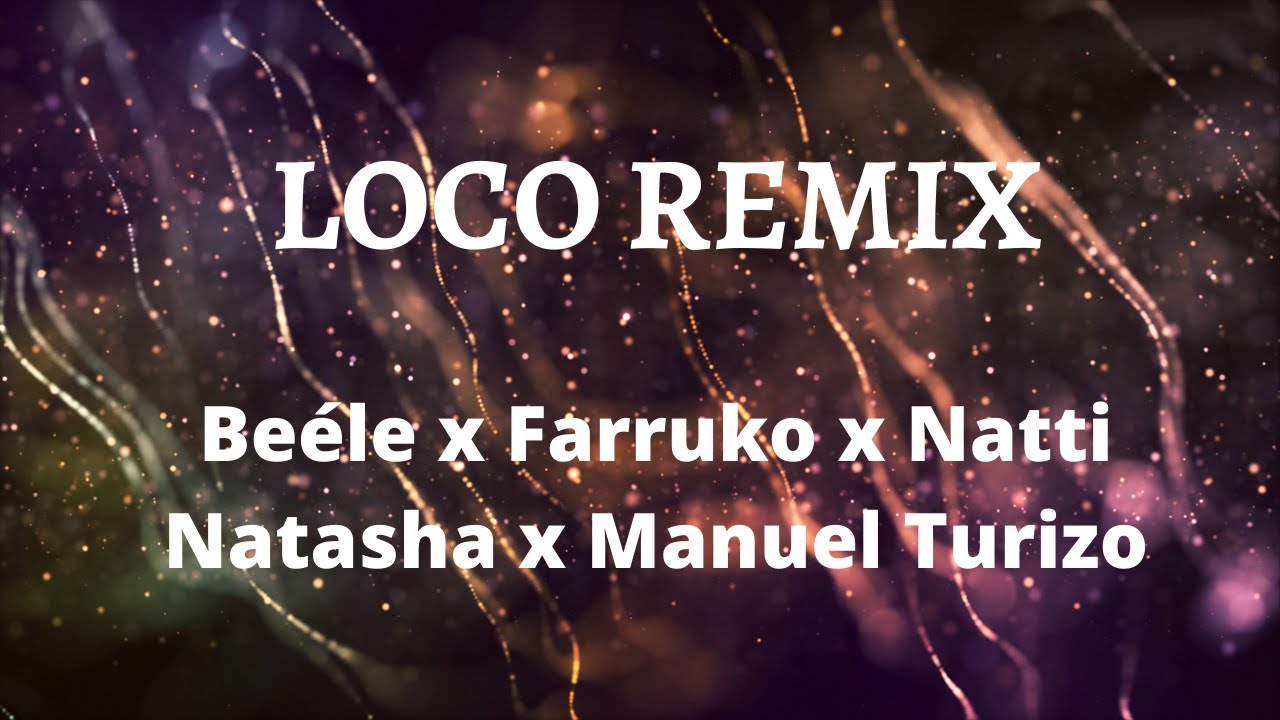 Loco Remix - Beéle x Farruko x Natti Natasha x Manuel Turizo -  (LETRA/lyrics ) Chords - Chordify