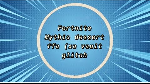 Fortnite Mythic dessert ffa vault glitch official video