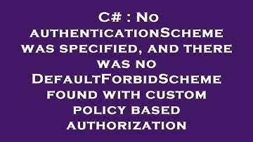C# : No authenticationScheme was specified, and there was no DefaultForbidScheme found with custom p