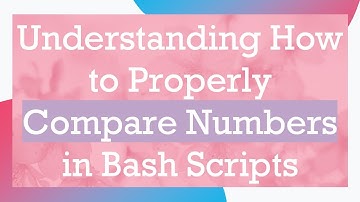 Understanding How to Properly Compare Numbers in Bash Scripts