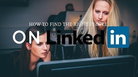 How To Find The Right People On Linkedin: Part 2 of 4