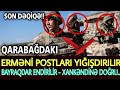 SON DƏQİQƏ! Qarabağdakı erməni postları yığışdırılır: Bayraqlar endirilir - Xankəndinə doğru...