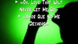 Oh, Love That Wilt Not Let Me Go / Oh, Amor Que No Me Dejarás