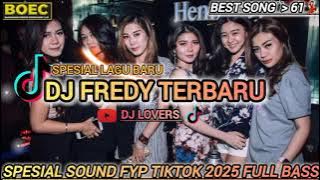 DJ FREDY TERBARU SPESIAL THE BEST SONG LAGU BARU PART 61 SOUND FYP TIKTOK 2025 FULL BASS