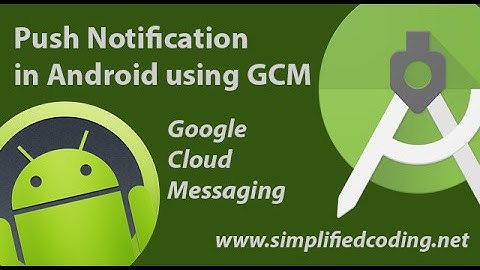 Push Notification in Android Using GCM (Google Cloud Messaging)