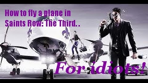 How To Fly A Plane in Saints Row: The Third For Idiots!
