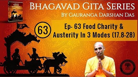 Bhagavad Gita Series | Ep 63 Food Charity & Austerity In Three Modes (17.8-28) Gauranga Darshan Das