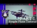 How to Build a Plane in Besiege - Basic Simple Plane Tutorial Part I/II [PLEASE READ DESCRIPTION]