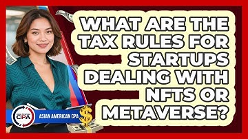 What Are The Tax Rules For Startups Dealing With NFTs Or Metaverse? - Asian American CPA