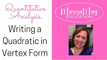 Quantitative Analysis Writing a Quadratic in Vertex Form
