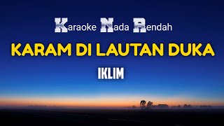 Iklim - Karam Di Lautan Duka Karaoke Nada Rendah