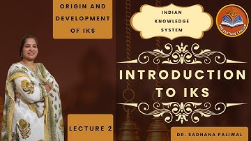 Indian Knowledge System Definition/Meaning | Origin and Development of IKS | Dr. Sadhana Paliwal