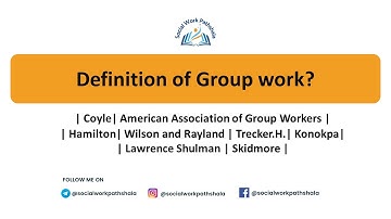 Definitions of Social Groupwork (Given by various Social work Pioneers) |  Social Work Basics