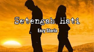 Setengah Hati - Enzy Storia || Lirik🌻