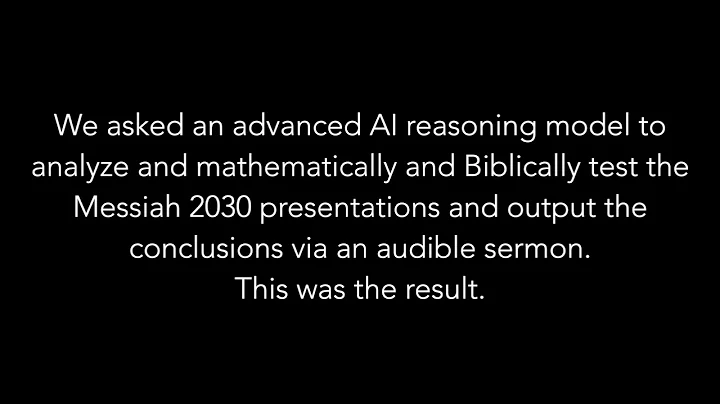 AI Biblically and Mathematically Tests Messiah 2030 Presentations - The Result as a Sermon