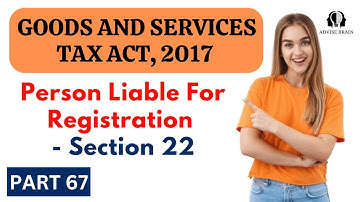 Person Liable For Registration | Section 22 | Part 67 | GST Act 2017 #gst #registration