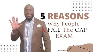 5 Reasons Why People Fail The CAP Exam