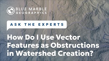 How To Use Vector Features as Obstructions in Watershed Creation | Ask The Experts