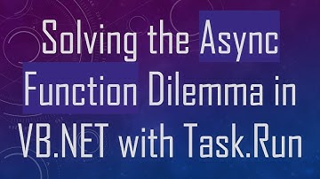 Solving the Async Function Dilemma in VB.NET with Task.Run