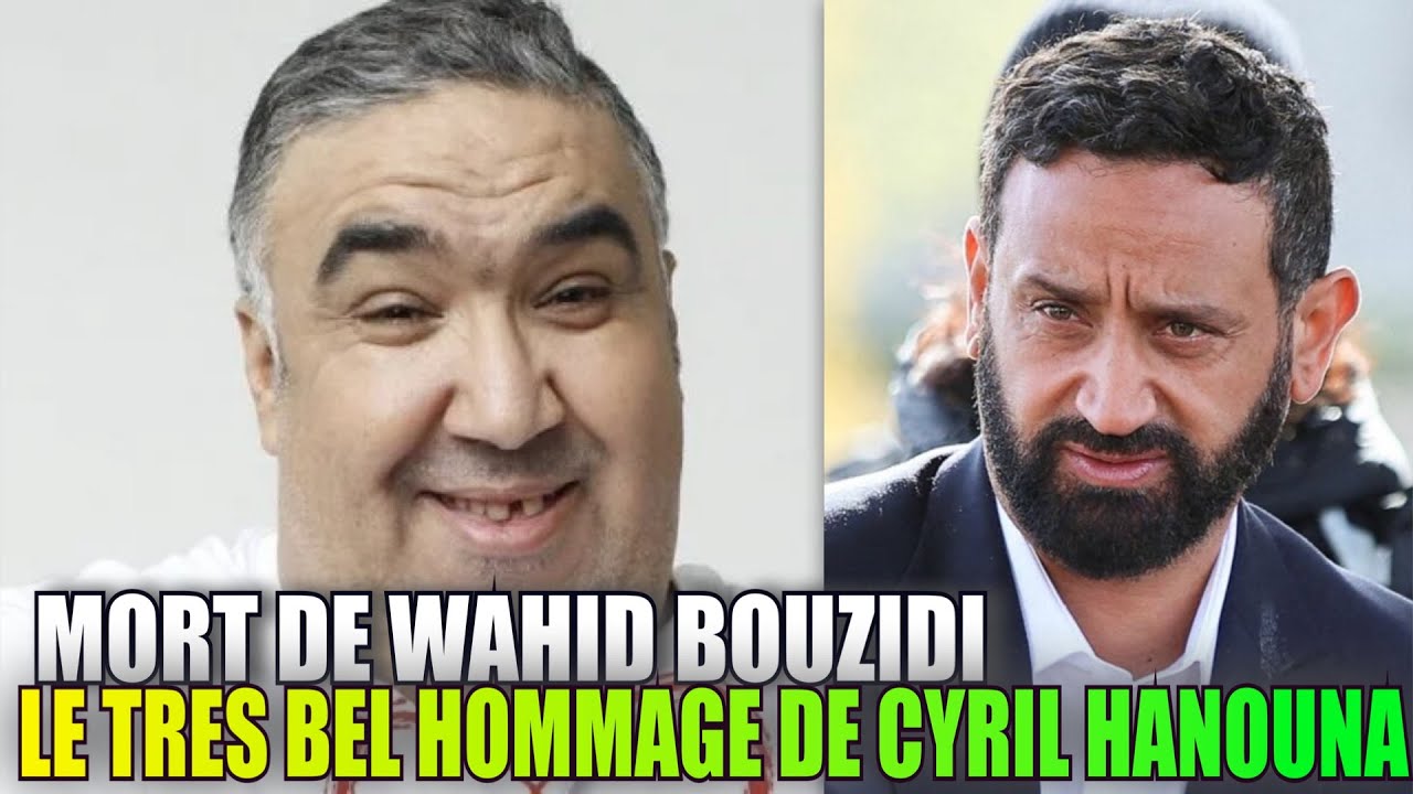 Mort de Wahid Bouzidi l’émouvant hommage de Cyril Hanouna YouTube