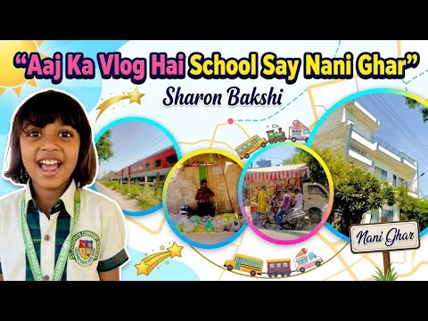 Aaj ka Vlog Hai || School Say Meri Nani Ghar || Sharon Vlog