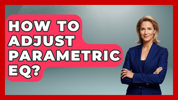 How To Adjust Parametric EQ? - NextGen Viewing and Audio