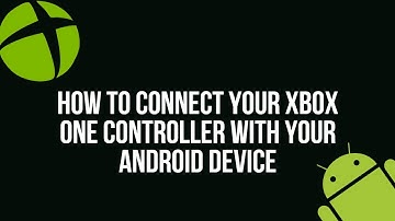 How to connect your Xbox One Controller to your Android Device