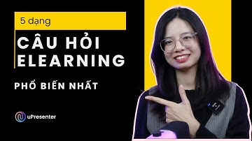 5 Dạng Câu Hỏi Tương Tác Thường Gặp Trong Bài Giảng eLearning