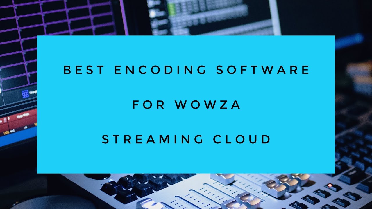 Best Encoding Software for Wowza Streaming Cloud - YouTube