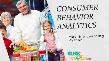 Python Machine Learning Project Consumer Behavior Analytics using ML Algorithms- ClickMyProject