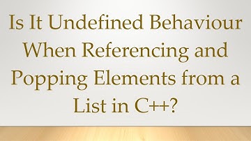 Is It Undefined Behaviour When Referencing and Popping Elements from a List in C++?
