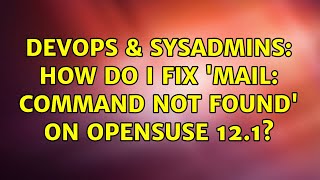 DevOps & SysAdmins: How do I fix 'mail: command not found' on OpenSuse 12.1?