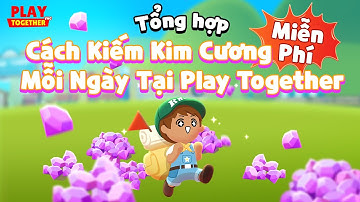 PLAY TOGETHER VNG | HƯỚNG DẪN KIẾM KIM CƯƠNG MIỄN PHÍ MỖI NGÀY