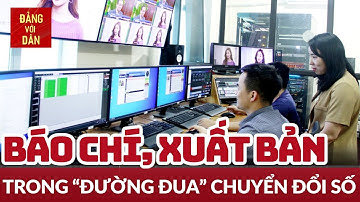 Chuyển đổi số trong báo chí, xuất bản - Sự chuyển mình của thời đại | TÂM ĐIỂM | Đảng với Dân