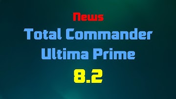 News in Total Commander Ultima Prime 8.2