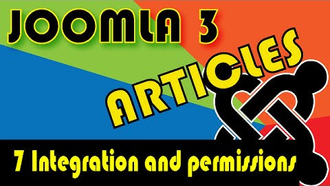 Joomla 3 Tutorials: Article Manager Options, Integrations and Permissions