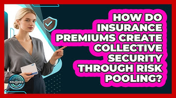How Do Insurance Premiums Create Collective Security Through Risk Pooling? - InsuranceGuide360.com