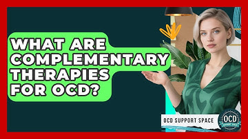 What Are Complementary Therapies For OCD? - OCD Support Space