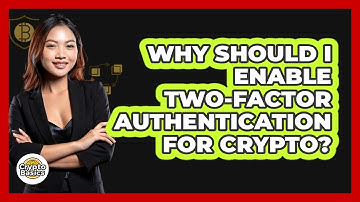 Why Should I Enable Two-Factor Authentication For Crypto?