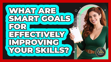 What Are SMART Goals For Effectively Improving Your Skills? - The Life Coach Expert