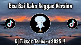 Download Lagu BEU BAI RAKA REGGAE VERSION - DJ TIKTOK TERBARU 2026 MP3