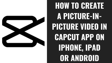 How to Create a Picture-in-Picture Video in CapCut App on iPhone, iPad or Android