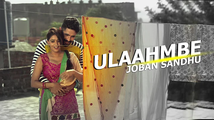 New Punjabi Songs 2016  ULAAHMBE  JOBAN SANDHU  To...